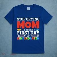 Stop Crying Mom Its Just My First Day Of Kindergarten Gift T-Shirt thumb 5