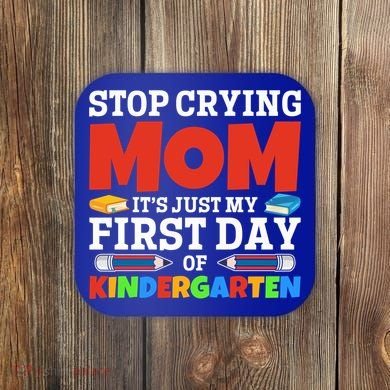 Stop Crying Mom Its Just My First Day Of Kindergarten Gift Coaster