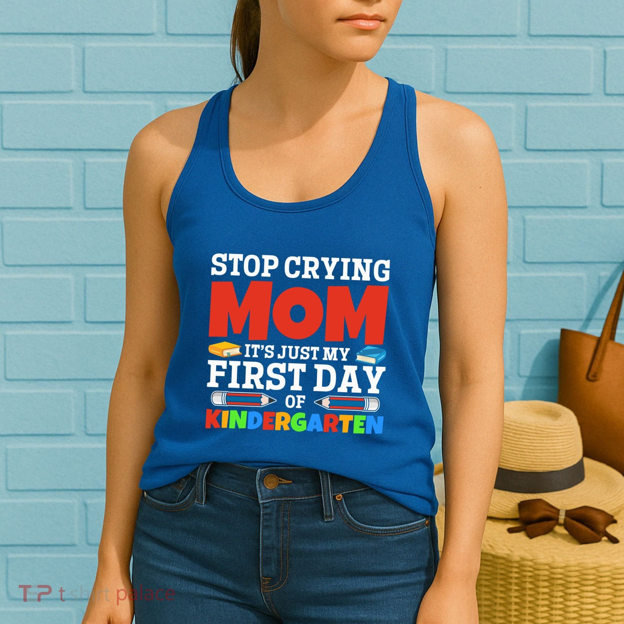 Stop Crying Mom Its Just My First Day Of Kindergarten Gift Women's Tank Top