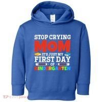 Stop Crying Mom Its Just My First Day Of Kindergarten Gift Toddler Hoodie thumb 0