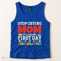 Stop Crying Mom Its Just My First Day Of Kindergarten Gift Tank Top thumb 2