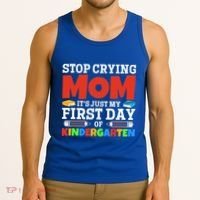 Stop Crying Mom Its Just My First Day Of Kindergarten Gift Tank Top thumb 3