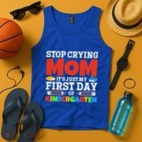 Stop Crying Mom Its Just My First Day Of Kindergarten Gift Tank Top thumb 4