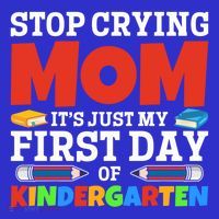 Stop Crying Mom Its Just My First Day Of Kindergarten Gift Tank Top thumb 6