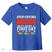 Stop Crying Mom Its Just My First Day Of Kindergarten Gift Toddler T-Shirt thumb 0