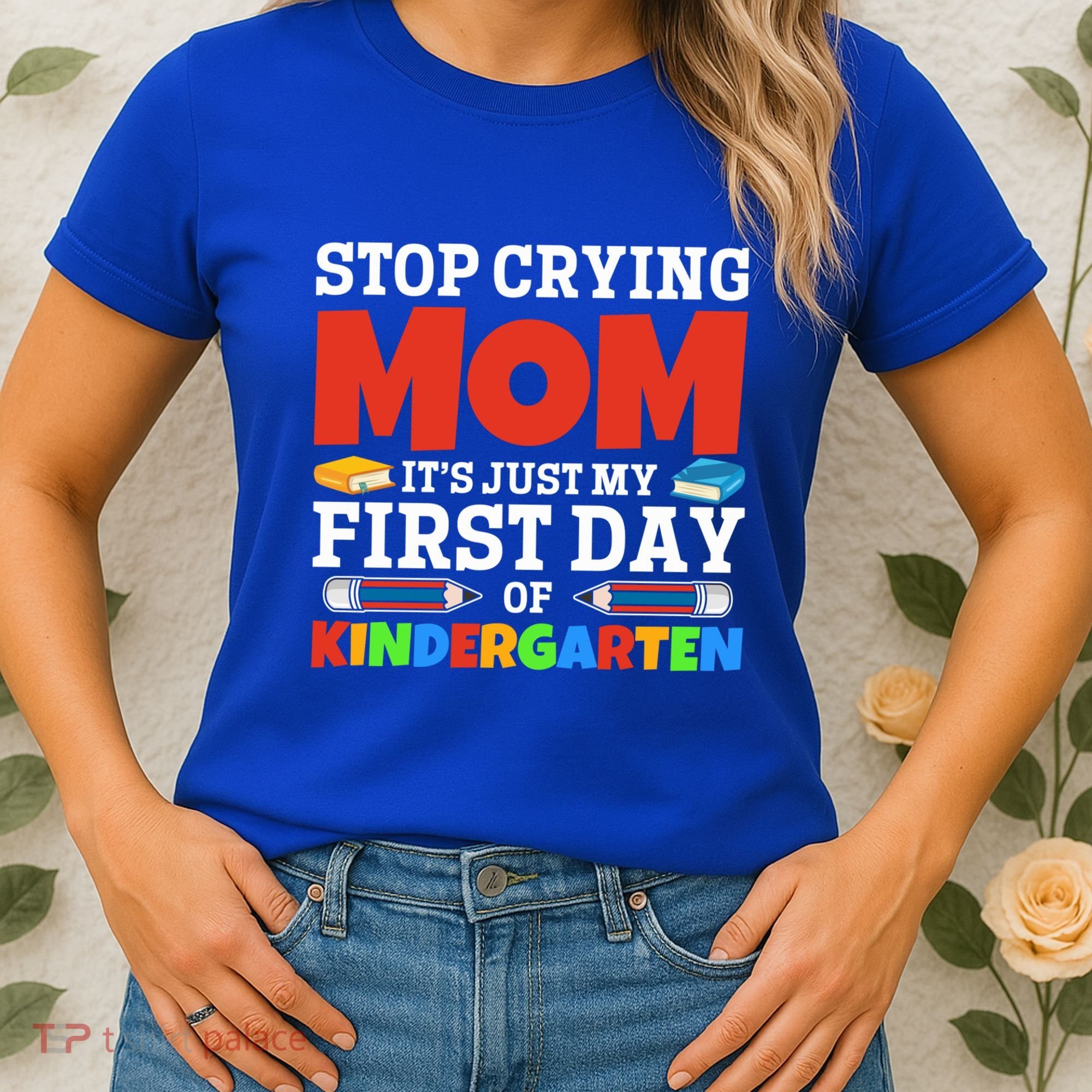 Stop Crying Mom Its Just My First Day Of Kindergarten Gift Women's T-Shirt