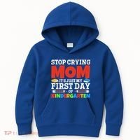 Stop Crying Mom Its Just My First Day Of Kindergarten Gift Kids Hoodie thumb 0