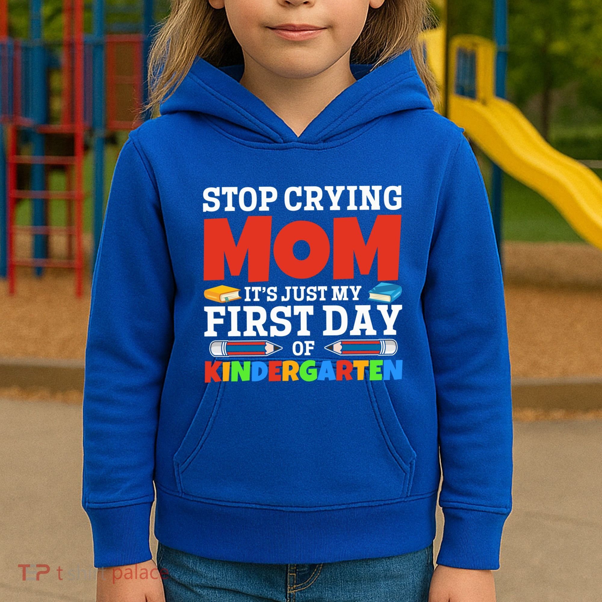 Stop Crying Mom Its Just My First Day Of Kindergarten Gift Kids Hoodie