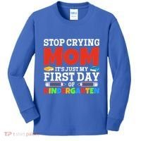 Stop Crying Mom Its Just My First Day Of Kindergarten Gift Kids Long Sleeve Shirt thumb 0