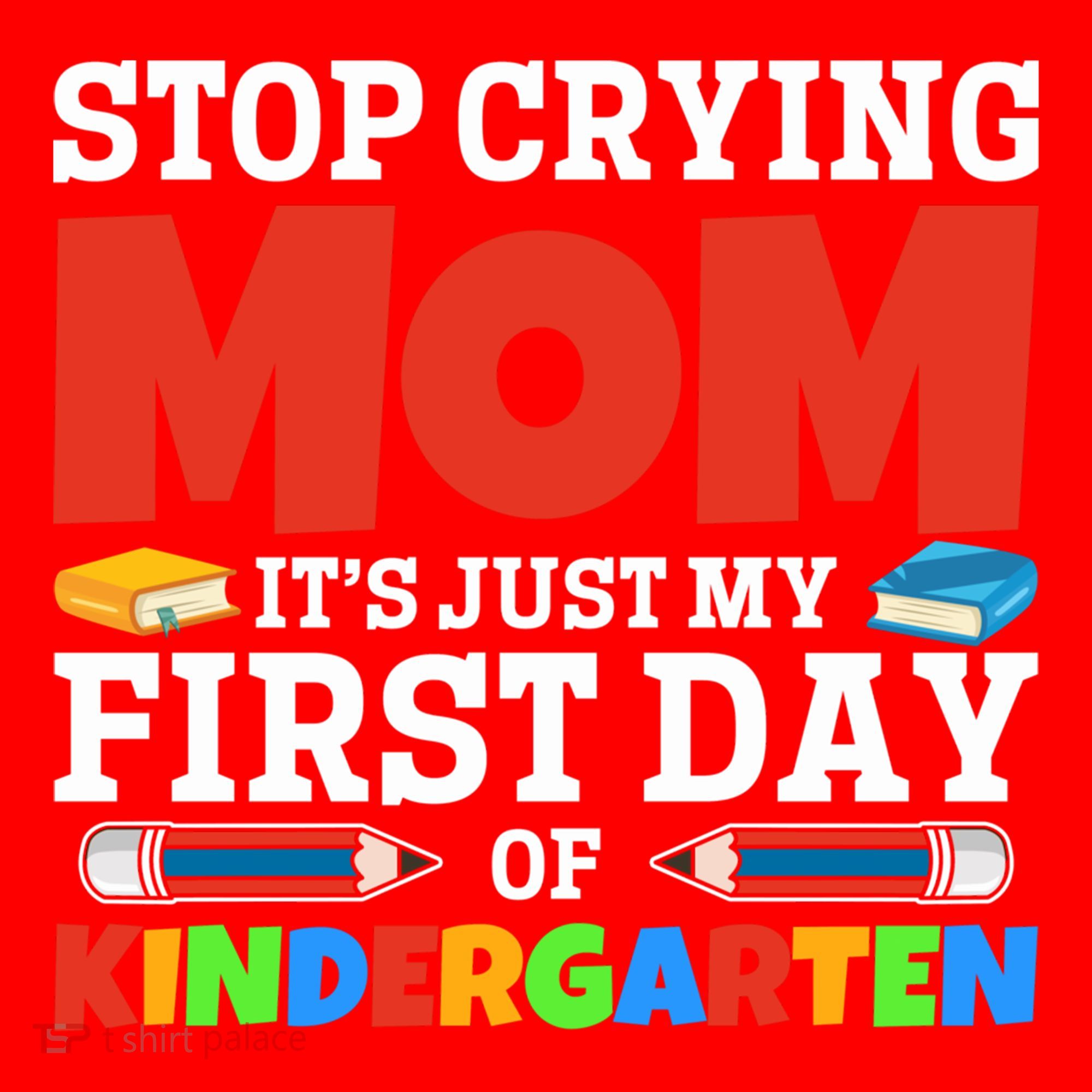 Stop Crying Mom Its Just My First Day Of Kindergarten Gift Santa Hat