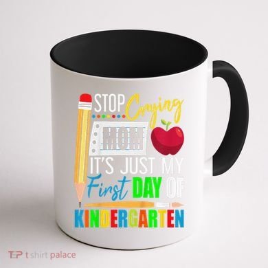 Stop Crying Mom ItS Just My First Day Of Kindergarten Coffee Mug back