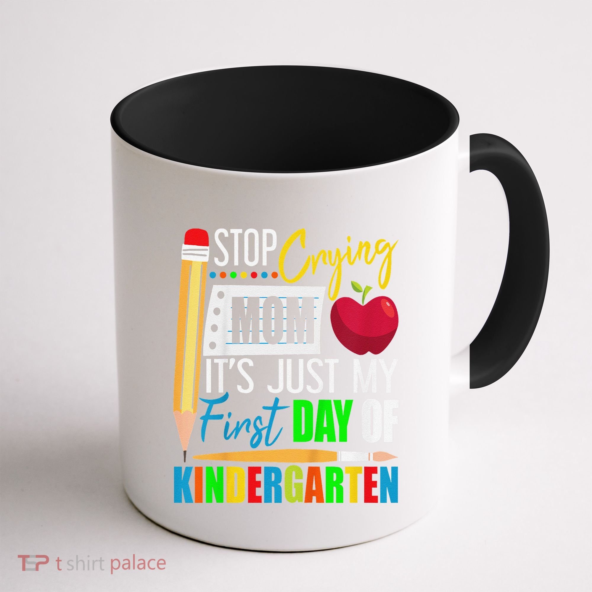 Stop Crying Mom ItS Just My First Day Of Kindergarten Coffee Mug