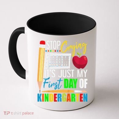 Stop Crying Mom ItS Just My First Day Of Kindergarten Coffee Mug