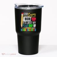Stop Crying Mom ItS Just My First Day Of Kindergarten Tumbler thumb 0
