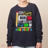 Stop Crying Mom ItS Just My First Day Of Kindergarten Women's Sweatshirt thumb 0