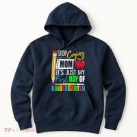 Stop Crying Mom ItS Just My First Day Of Kindergarten Hoodie thumb 0