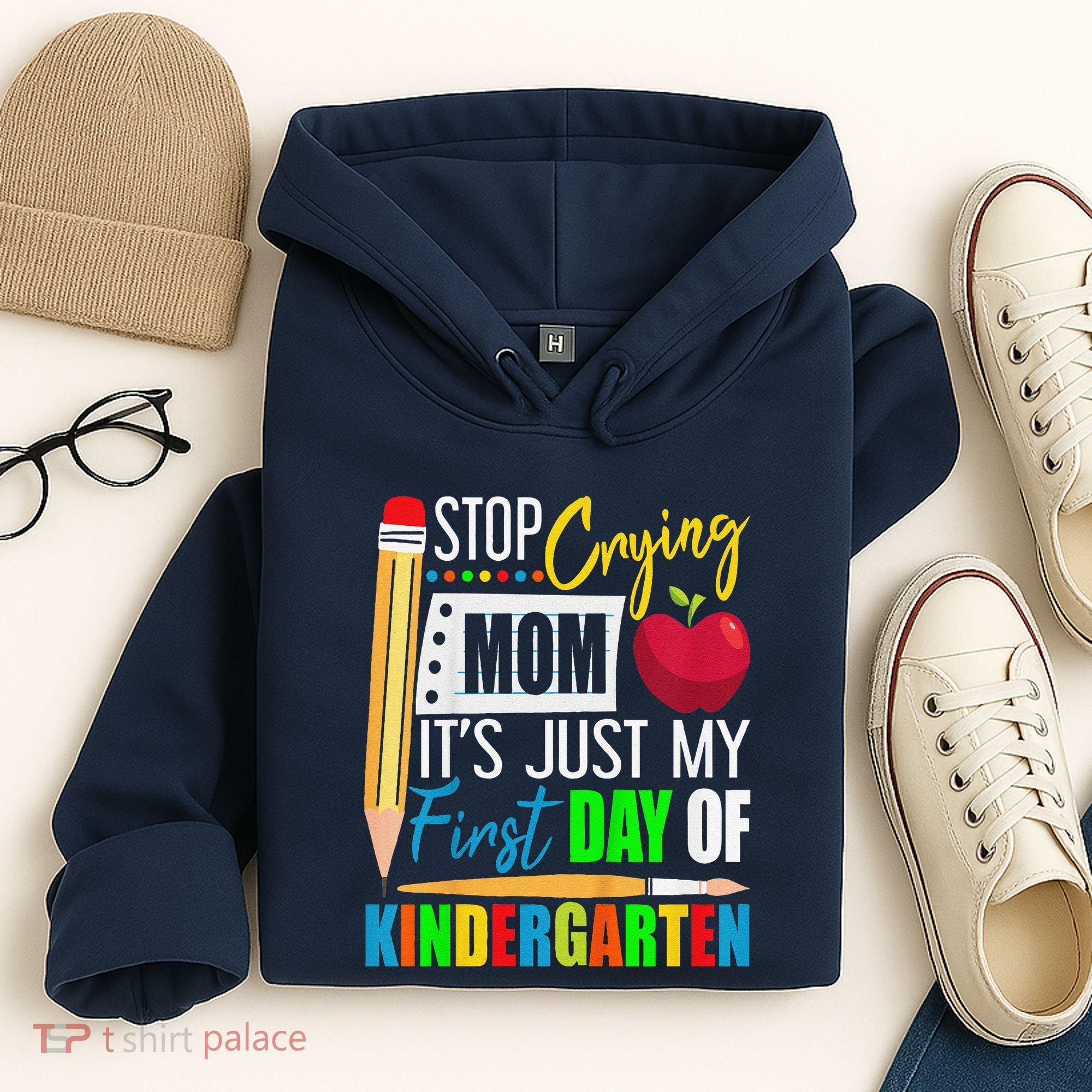 Stop Crying Mom ItS Just My First Day Of Kindergarten Hoodie