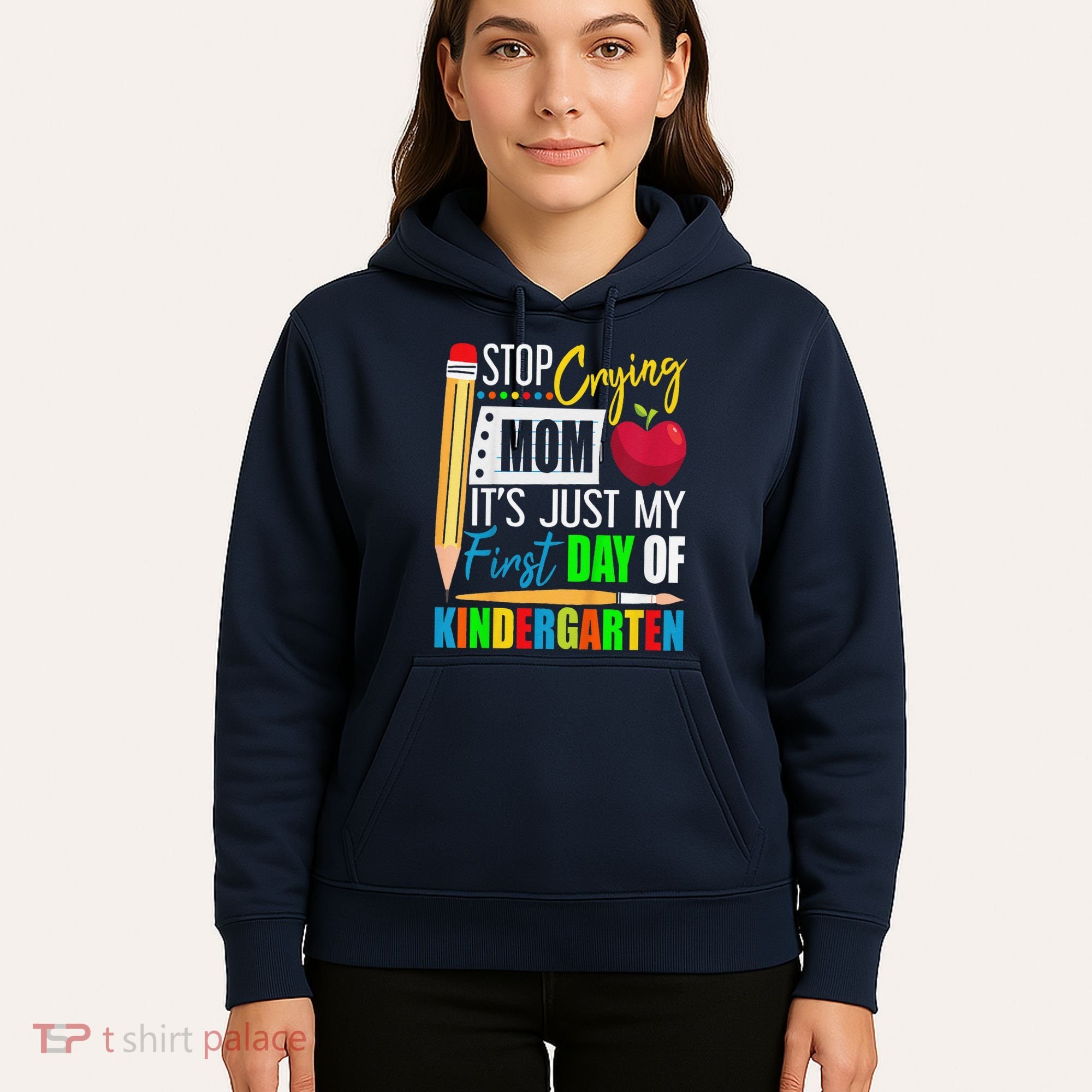 Stop Crying Mom ItS Just My First Day Of Kindergarten Hoodie