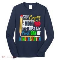 Stop Crying Mom ItS Just My First Day Of Kindergarten Long Sleeve Shirt thumb 0