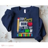 Stop Crying Mom ItS Just My First Day Of Kindergarten Sweatshirt thumb 2