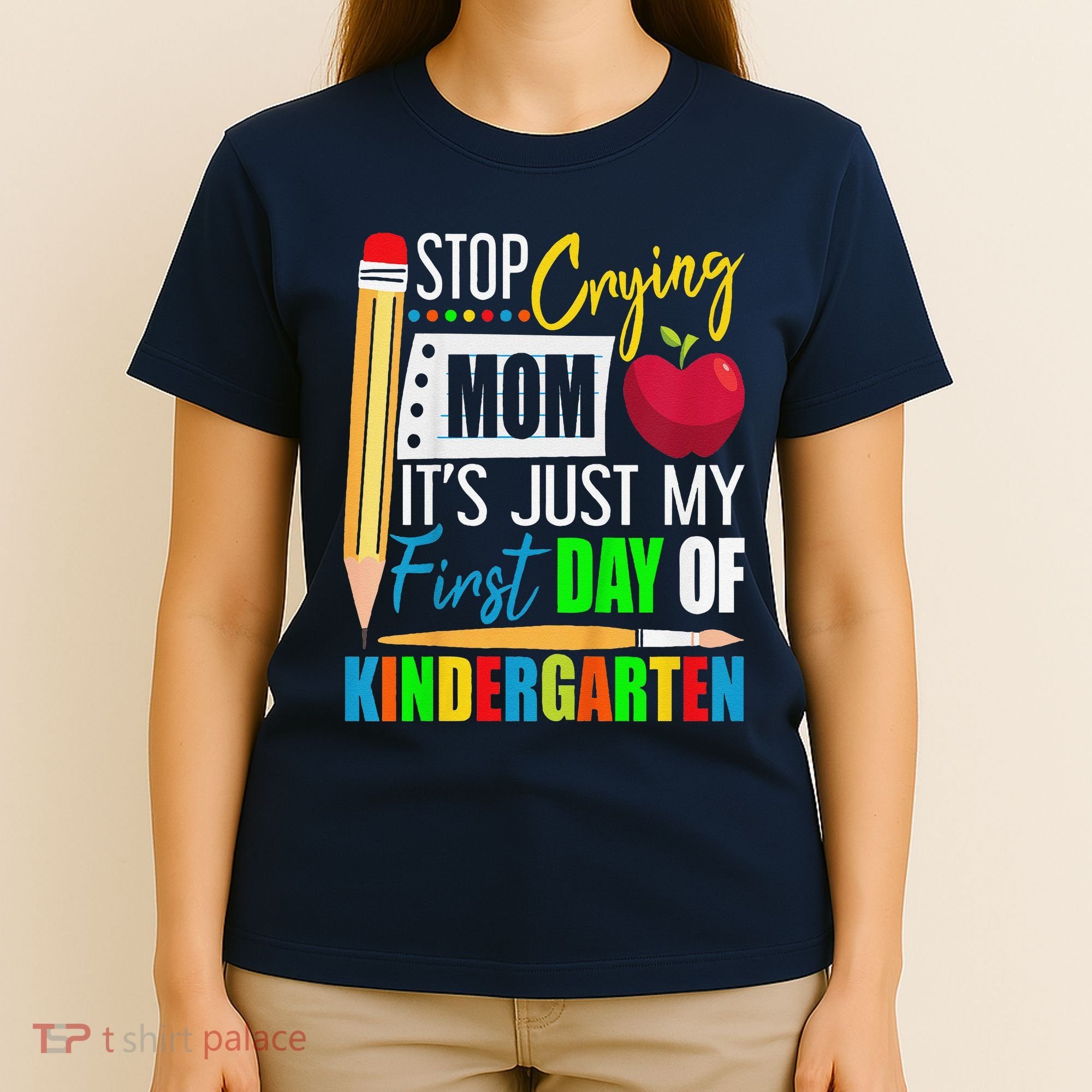 Stop Crying Mom ItS Just My First Day Of Kindergarten T-Shirt