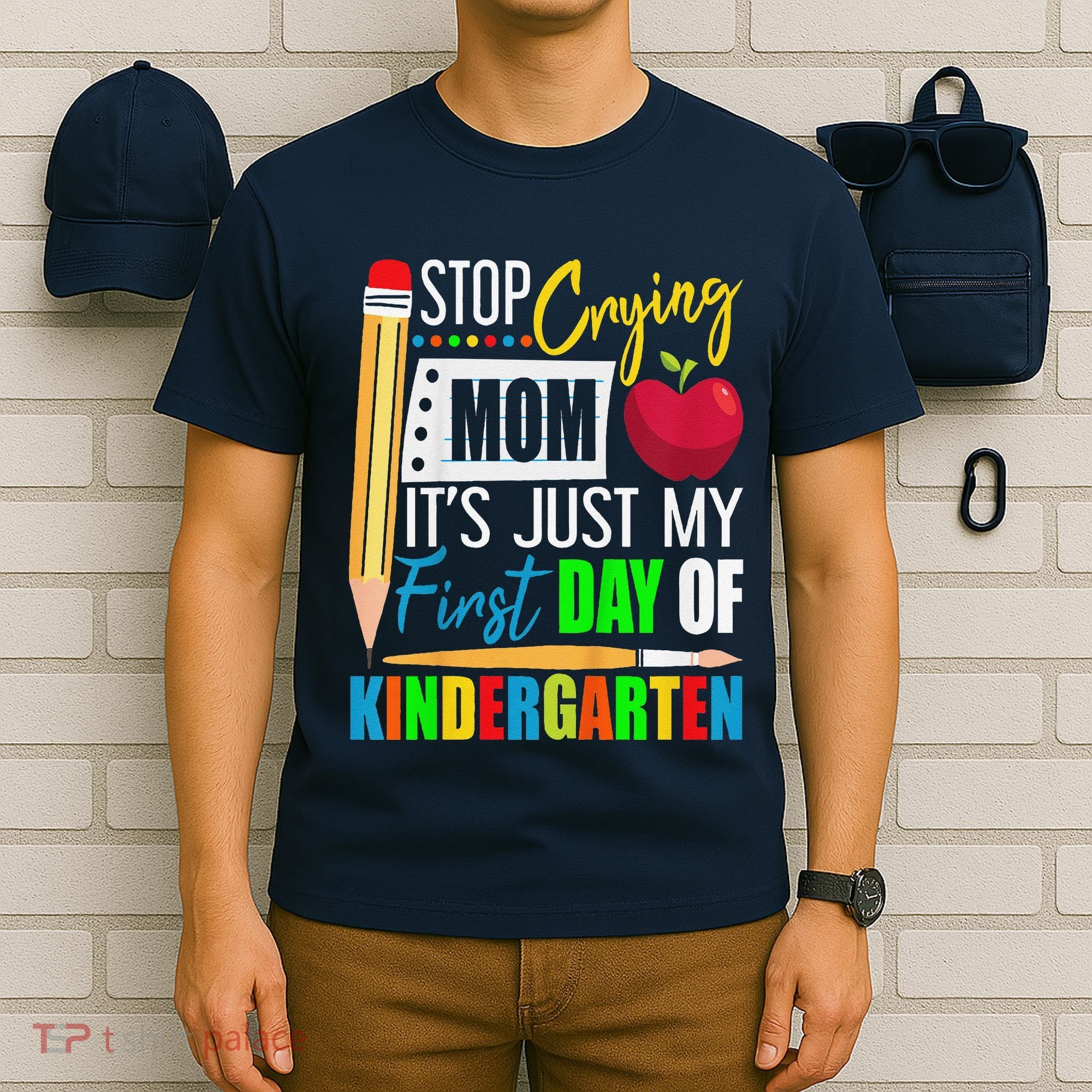 Stop Crying Mom ItS Just My First Day Of Kindergarten T-Shirt