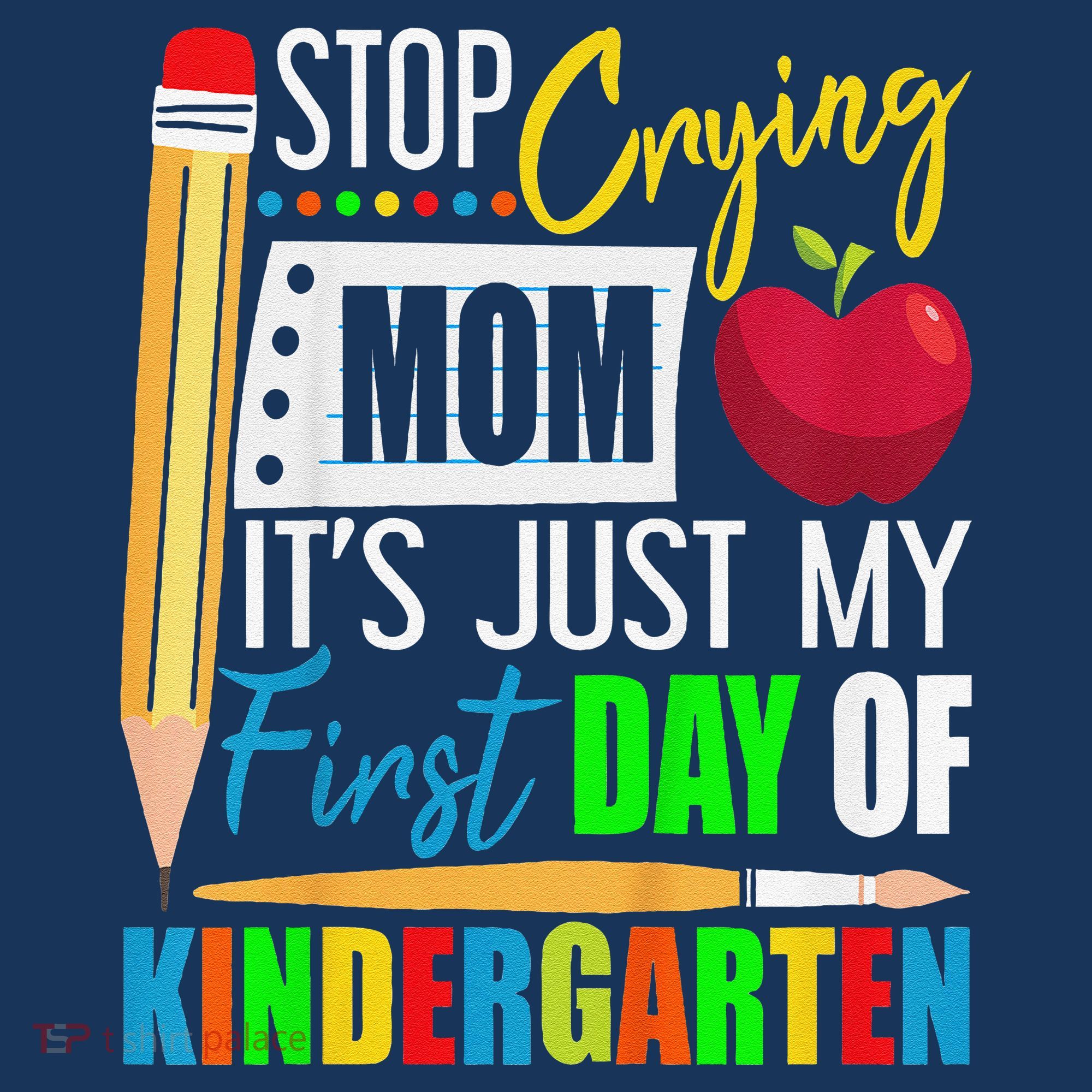 Stop Crying Mom ItS Just My First Day Of Kindergarten Mousepad