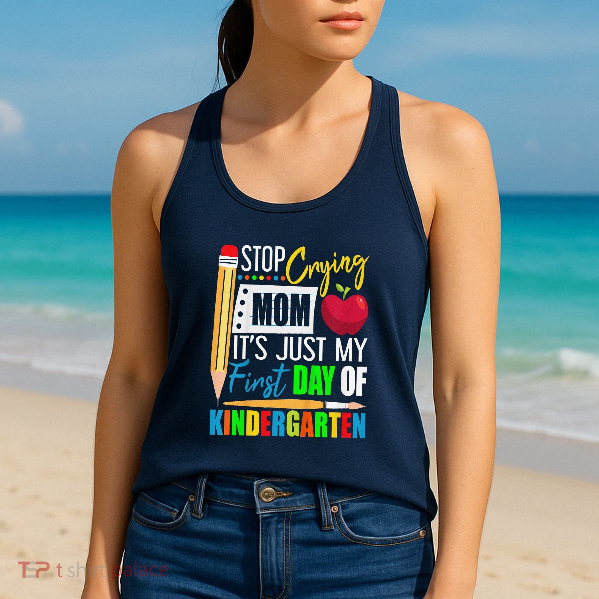 Stop Crying Mom ItS Just My First Day Of Kindergarten Women's Tank Top