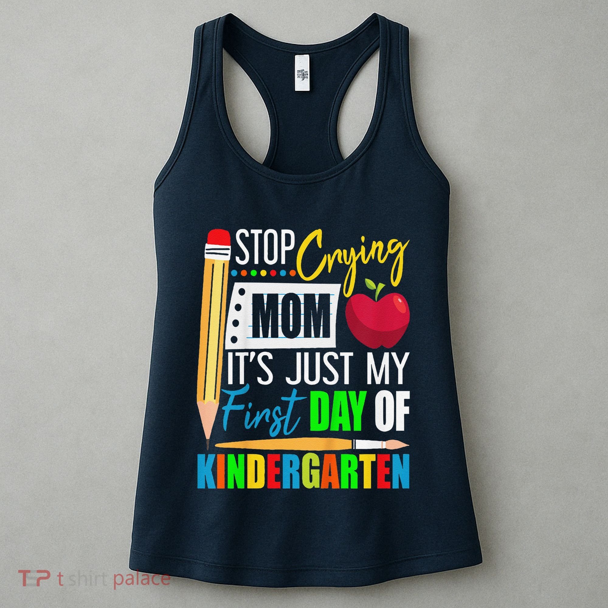 Stop Crying Mom ItS Just My First Day Of Kindergarten Women's Tank Top