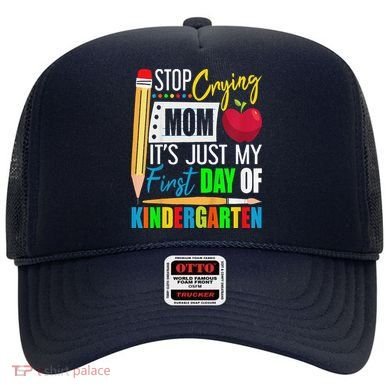 Stop Crying Mom ItS Just My First Day Of Kindergarten Hat