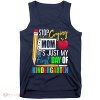 Stop Crying Mom ItS Just My First Day Of Kindergarten Tank Top thumb 0