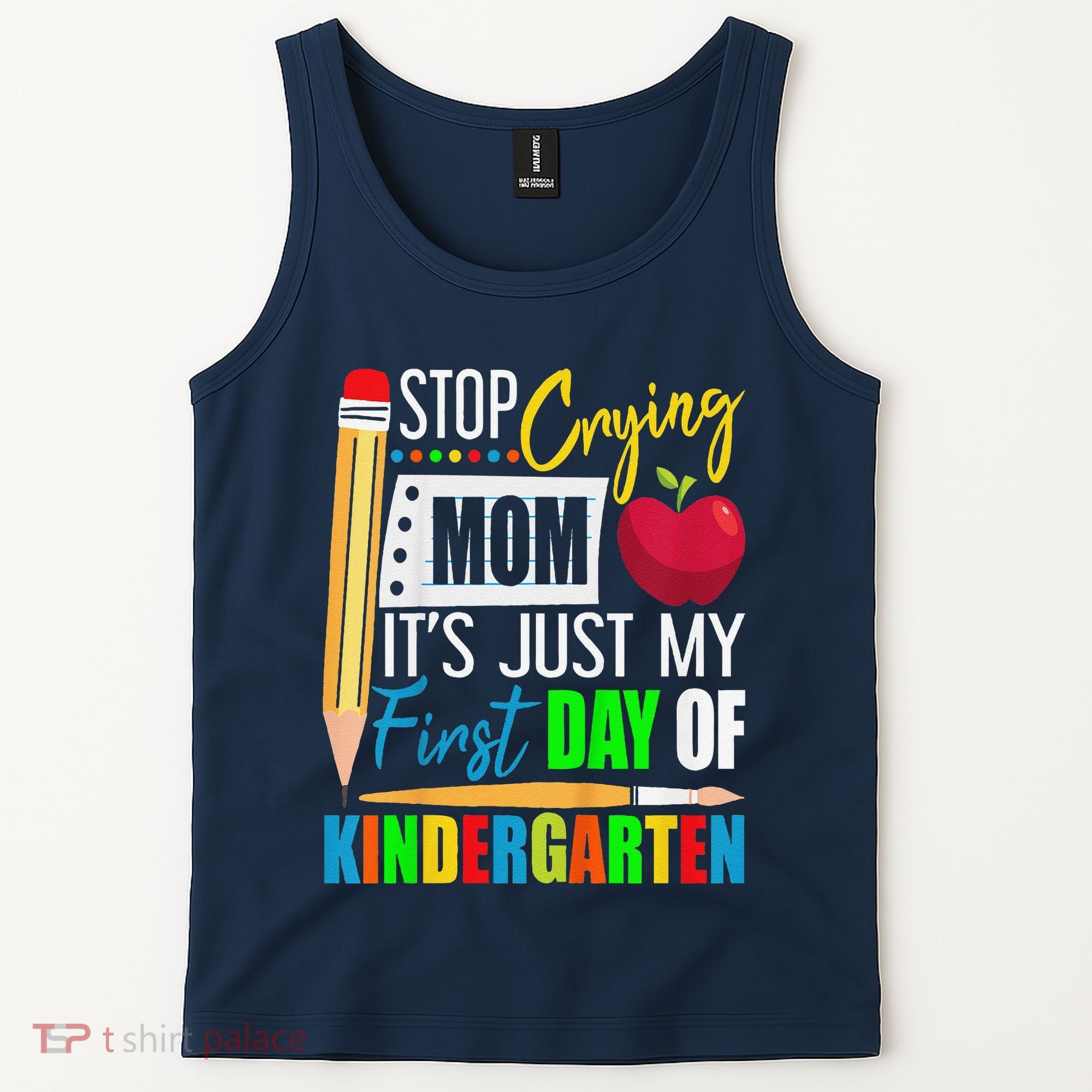 Stop Crying Mom ItS Just My First Day Of Kindergarten Tank Top