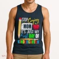 Stop Crying Mom ItS Just My First Day Of Kindergarten Tank Top thumb 3