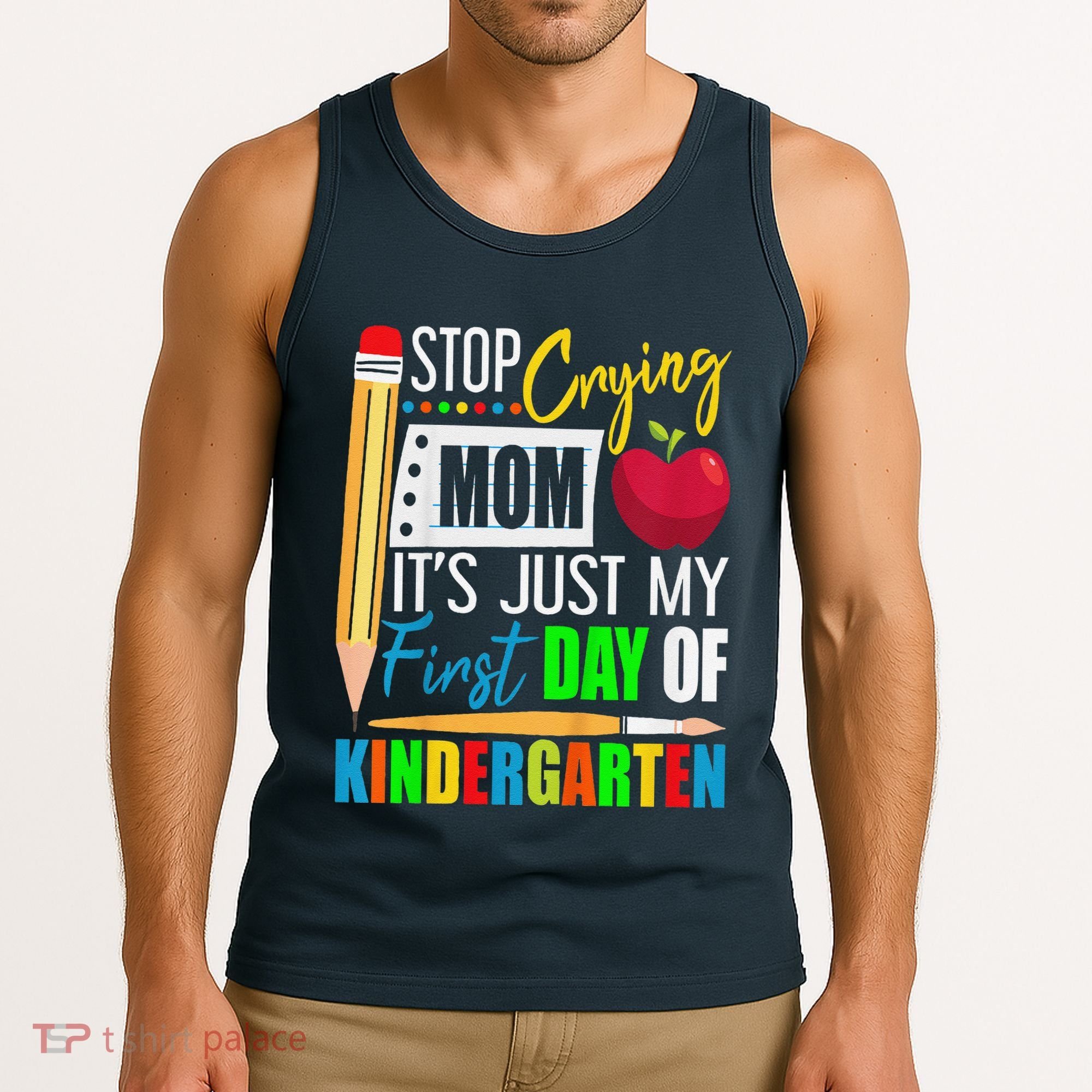 Stop Crying Mom ItS Just My First Day Of Kindergarten Tank Top