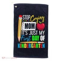 Stop Crying Mom ItS Just My First Day Of Kindergarten Golf Towel thumb 0