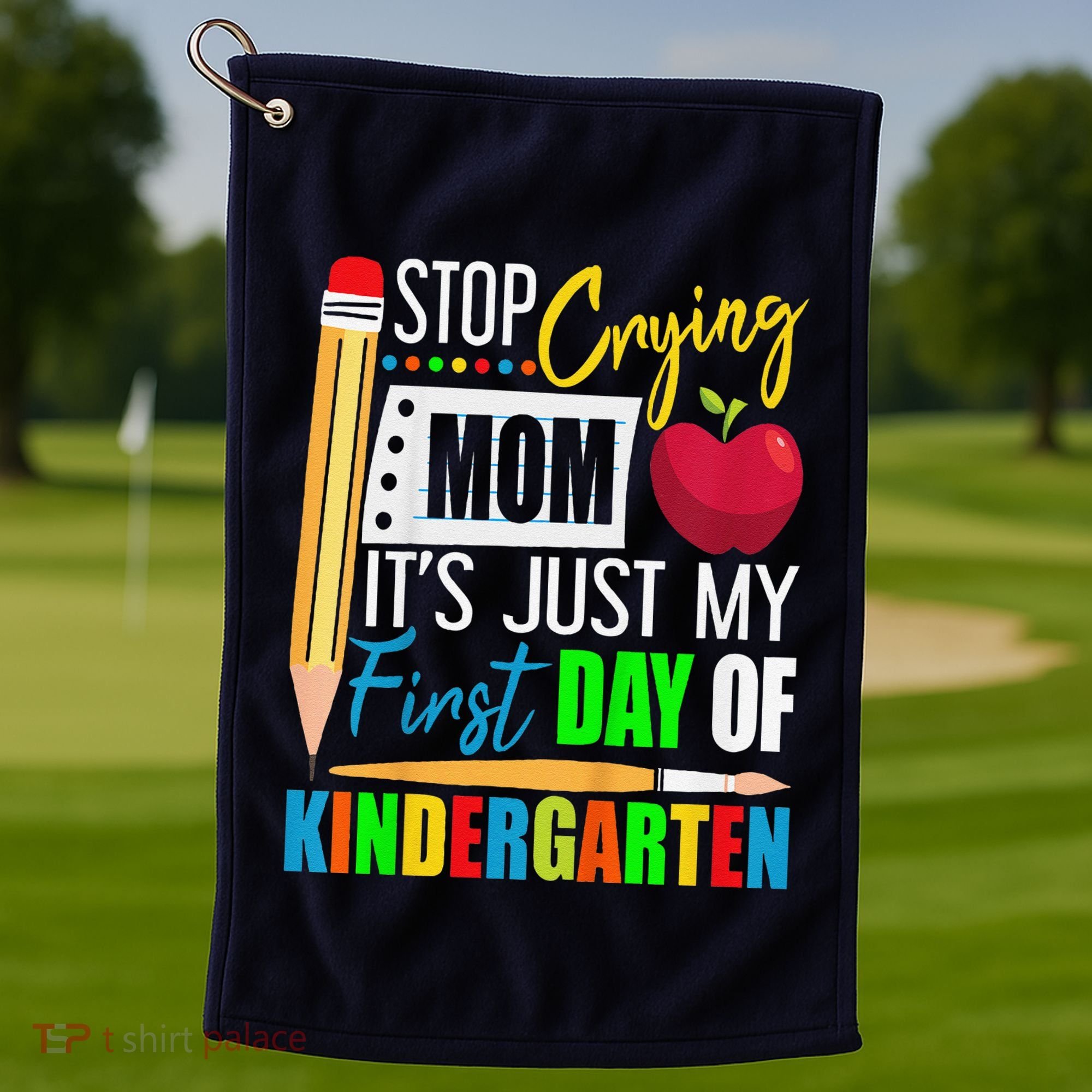 Stop Crying Mom ItS Just My First Day Of Kindergarten Golf Towel