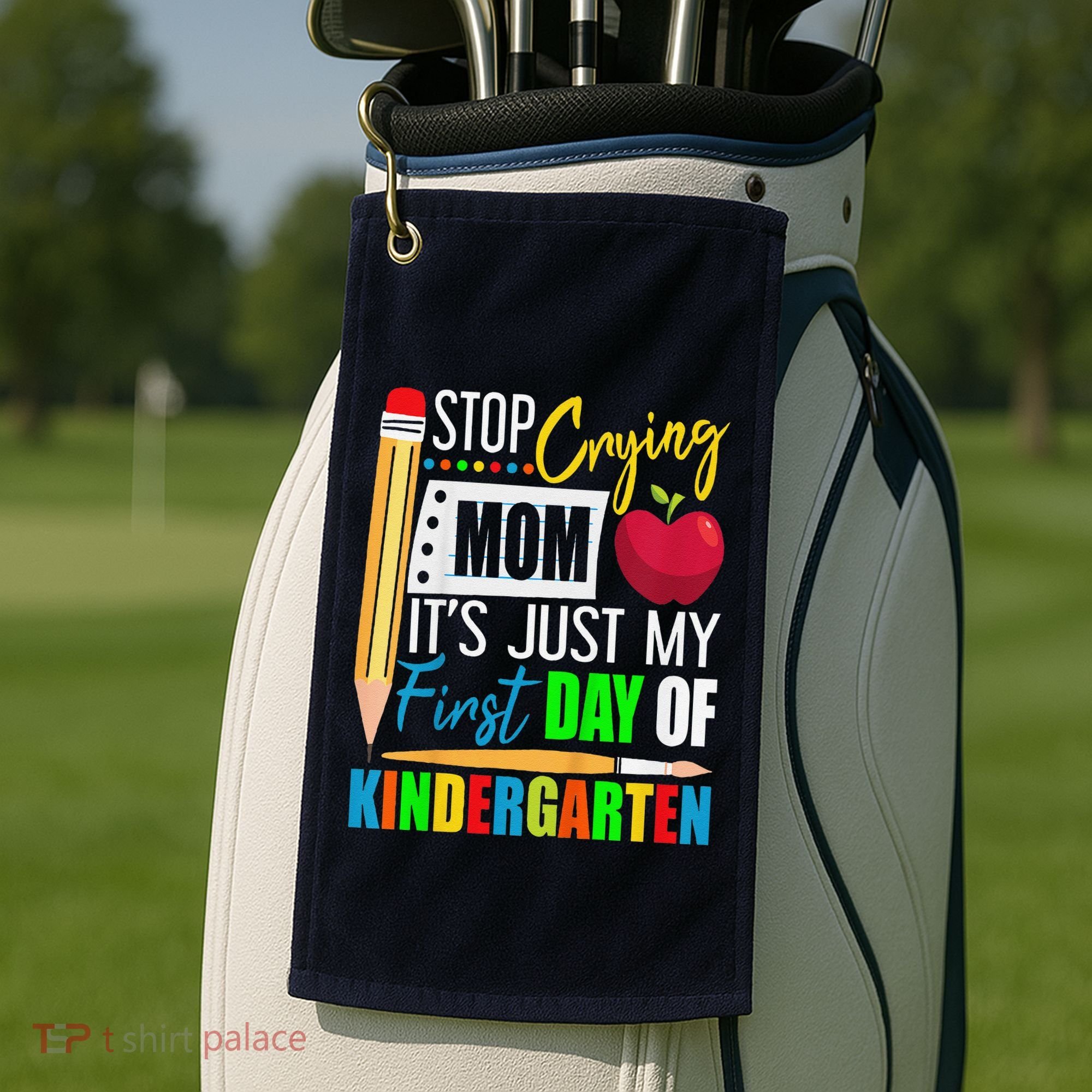 Stop Crying Mom ItS Just My First Day Of Kindergarten Golf Towel
