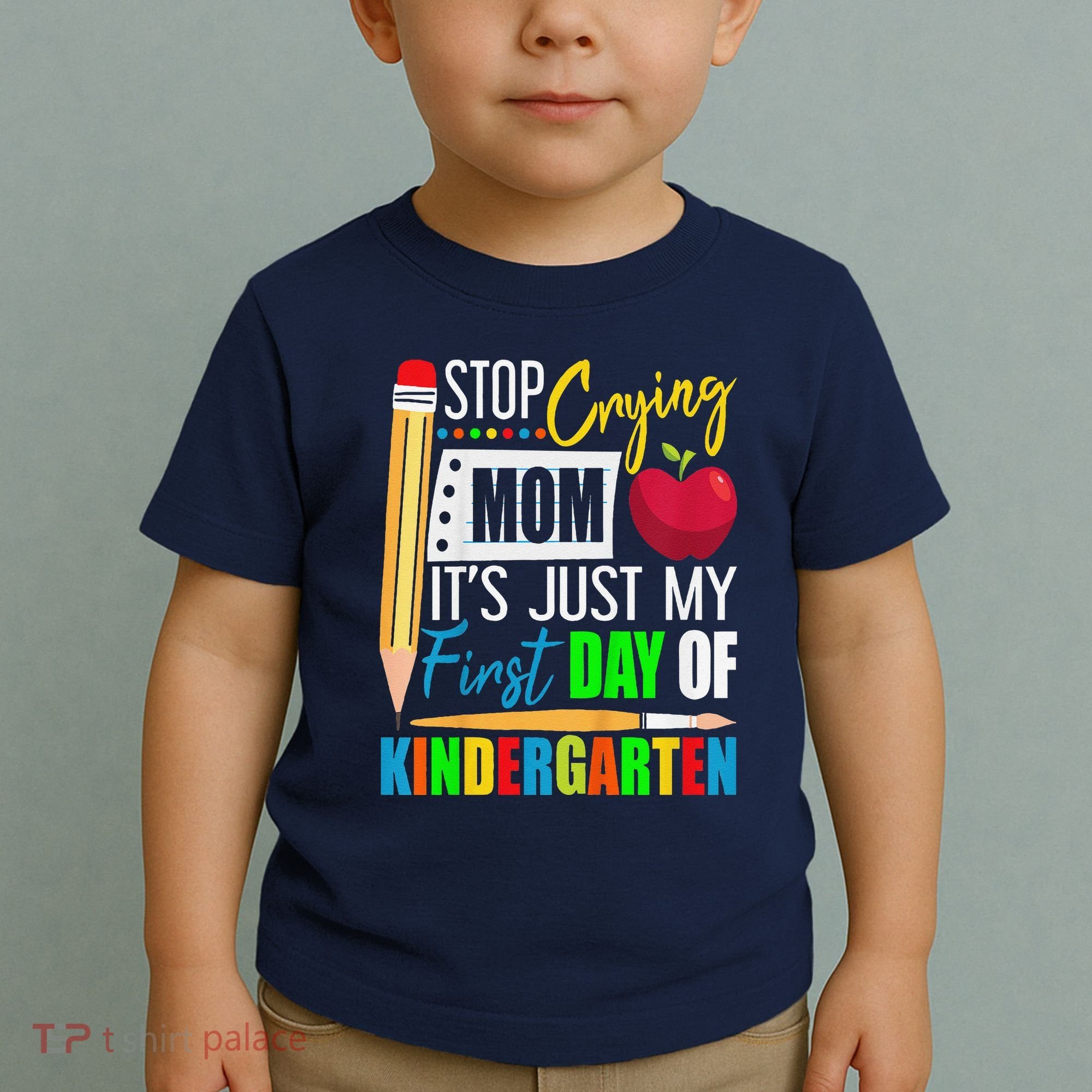 Stop Crying Mom ItS Just My First Day Of Kindergarten Toddler T-Shirt