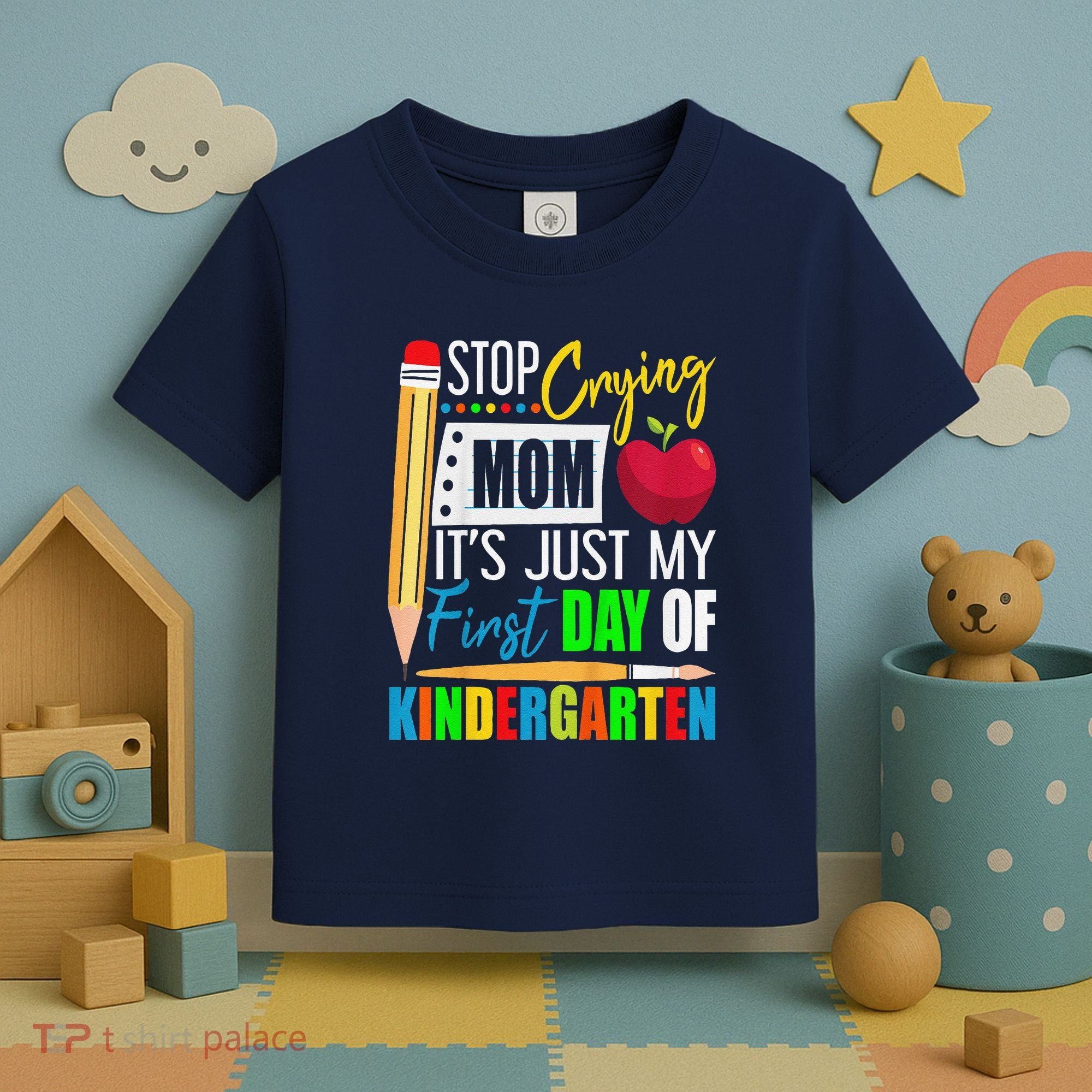 Stop Crying Mom ItS Just My First Day Of Kindergarten Toddler T-Shirt