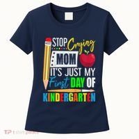 Stop Crying Mom ItS Just My First Day Of Kindergarten Women's T-Shirt thumb 0