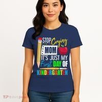 Stop Crying Mom ItS Just My First Day Of Kindergarten Women's T-Shirt thumb 4