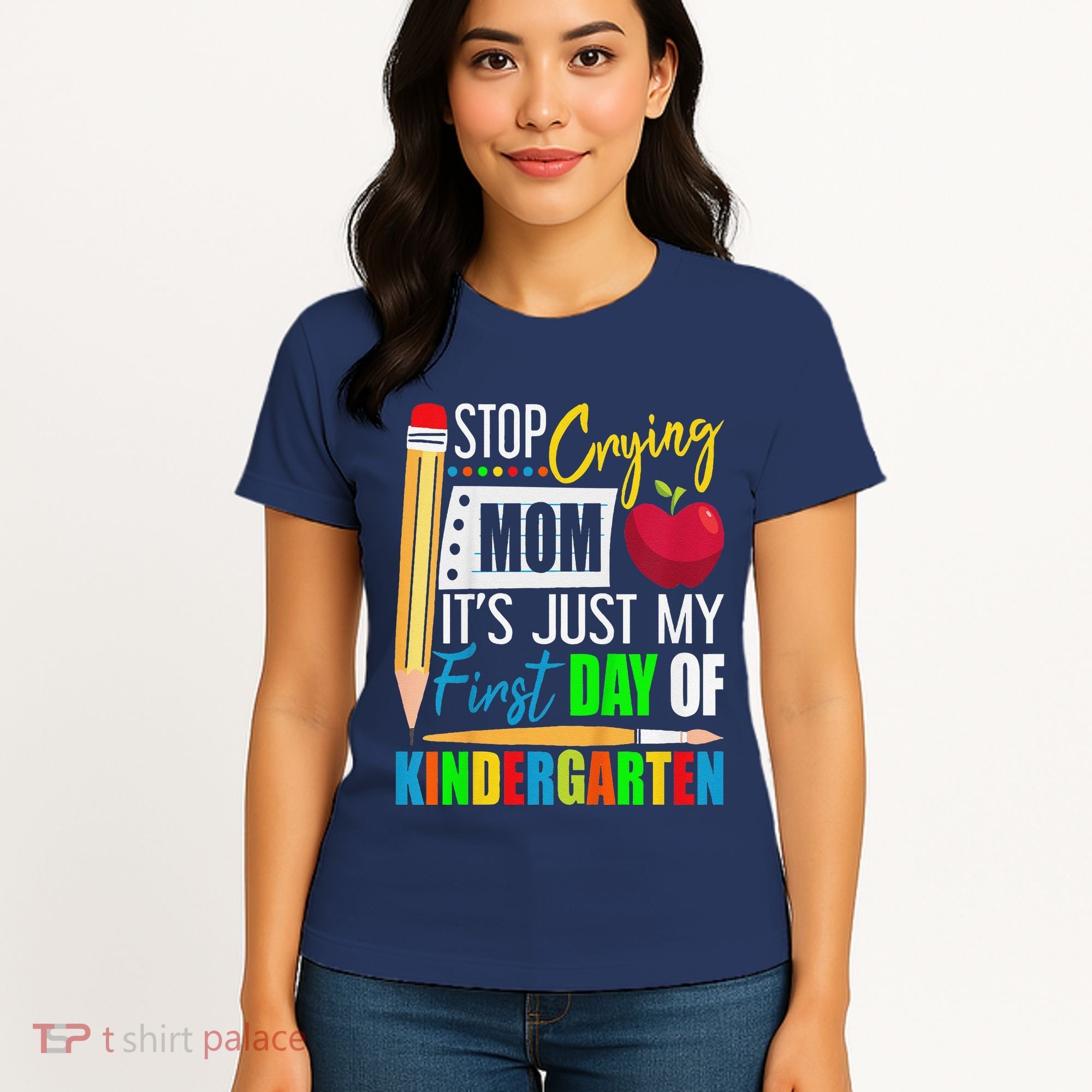 Stop Crying Mom ItS Just My First Day Of Kindergarten Women's T-Shirt