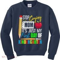 Stop Crying Mom ItS Just My First Day Of Kindergarten Kids Sweatshirt thumb 0