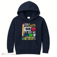 Stop Crying Mom ItS Just My First Day Of Kindergarten Kids Hoodie thumb 0