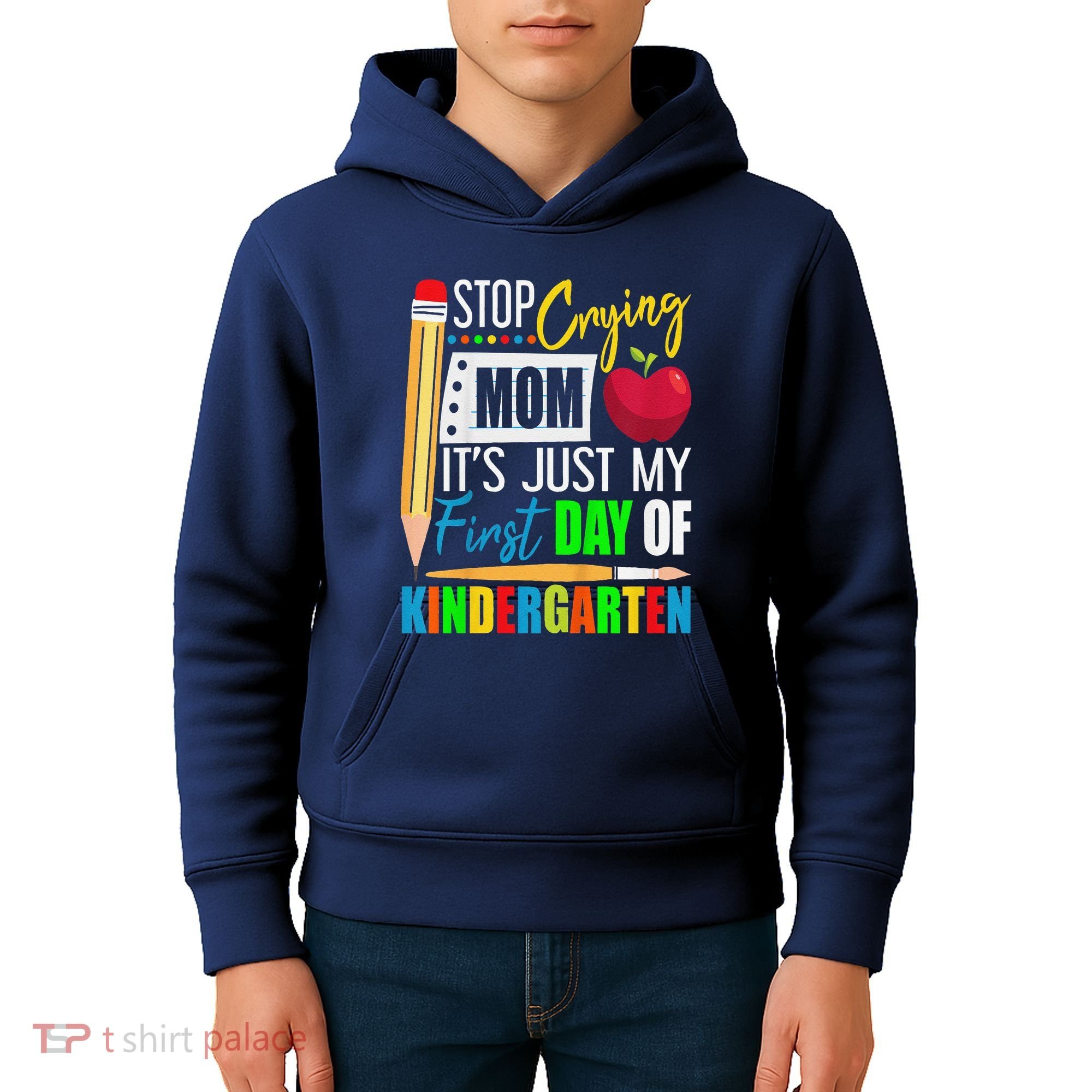 Stop Crying Mom ItS Just My First Day Of Kindergarten Kids Hoodie
