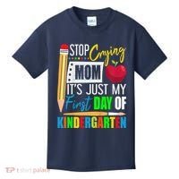 Stop Crying Mom ItS Just My First Day Of Kindergarten Kids T-Shirt thumb 0