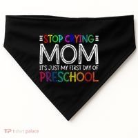 Stop Crying Mom Its Just My First Day Of Preschool Gift USA-Made Doggie Bandana thumb 0