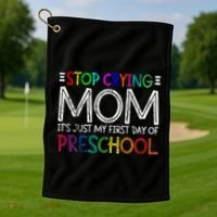Stop Crying Mom Its Just My First Day Of Preschool Gift Golf Towel thumb 1