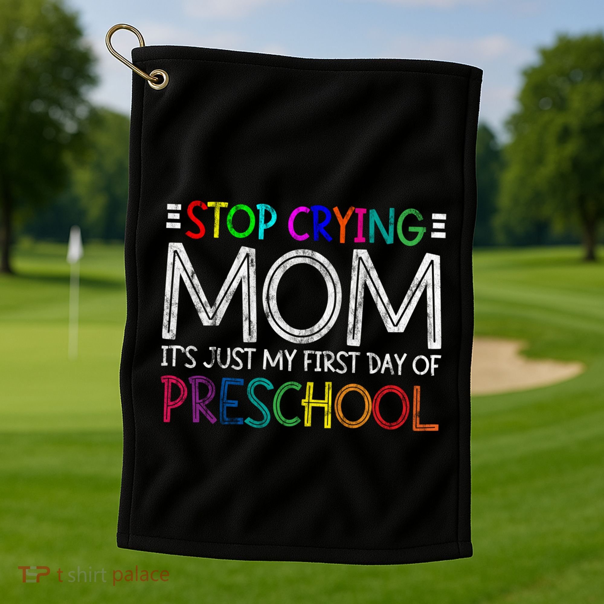 Stop Crying Mom Its Just My First Day Of Preschool Gift Golf Towel