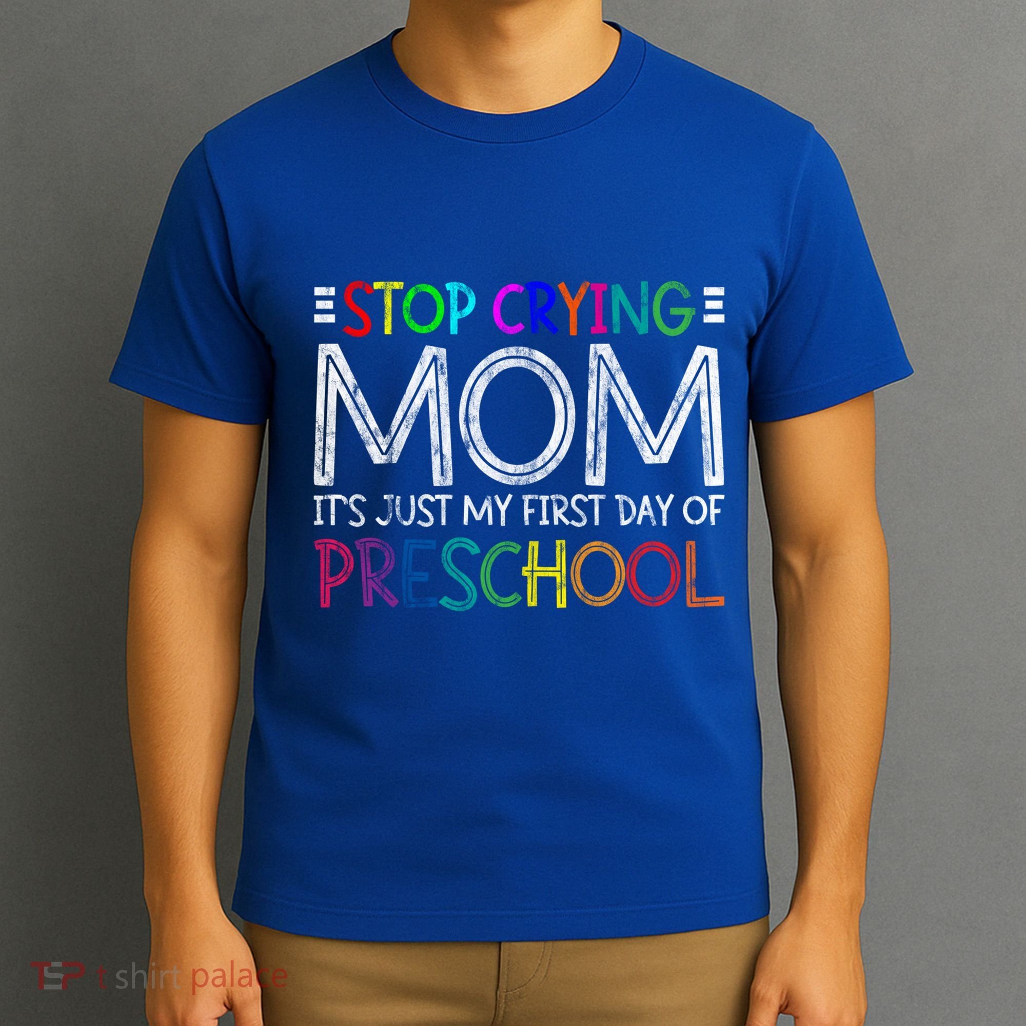 Stop Crying Mom Its Just My First Day Of Preschool Gift T-Shirt